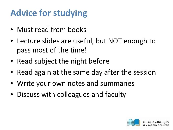 Advice for studying • Must read from books • Lecture slides are useful, but