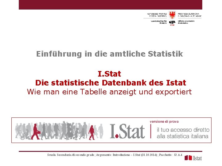 Einführung in die amtliche Statistik I. Stat Die statistische Datenbank des Istat Wie man