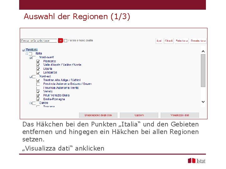 Auswahl der Regionen (1/3) Das Häkchen bei den Punkten „Italia“ und den Gebieten entfernen