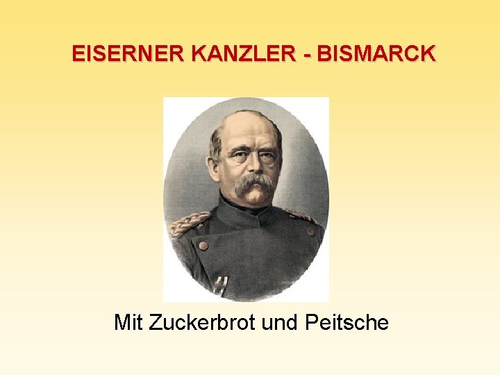 EISERNER KANZLER - BISMARCK Mit Zuckerbrot und Peitsche 