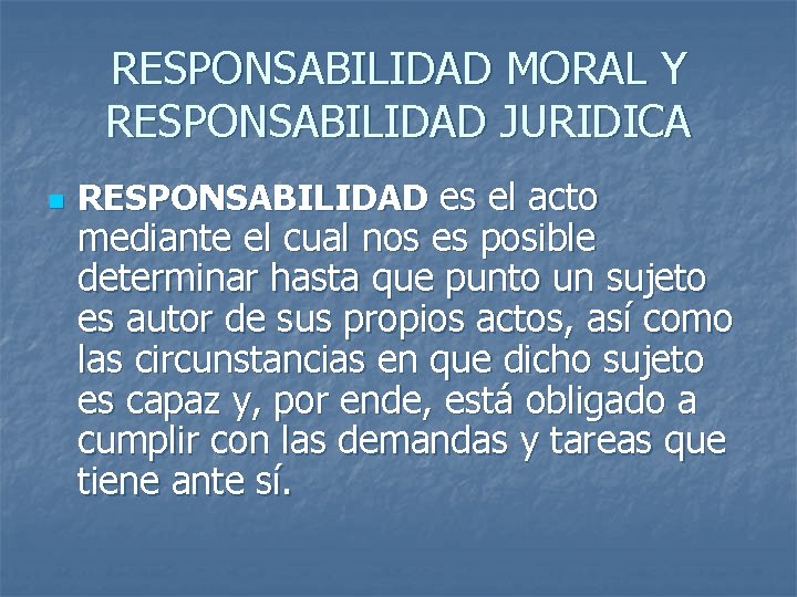 RESPONSABILIDAD MORAL Y RESPONSABILIDAD JURIDICA n RESPONSABILIDAD es el acto mediante el cual nos