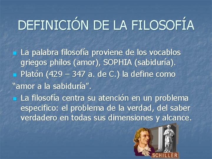 DEFINICIÓN DE LA FILOSOFÍA La palabra filosofía proviene de los vocablos griegos philos (amor),