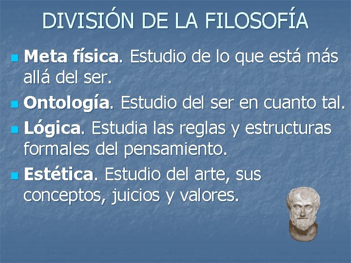 DIVISIÓN DE LA FILOSOFÍA Meta física. Estudio de lo que está más allá del