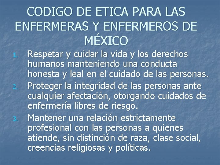 CODIGO DE ETICA PARA LAS ENFERMERAS Y ENFERMEROS DE MÉXICO 1. 2. 3. Respetar