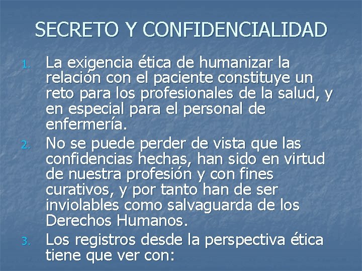 SECRETO Y CONFIDENCIALIDAD 1. 2. 3. La exigencia ética de humanizar la relación con