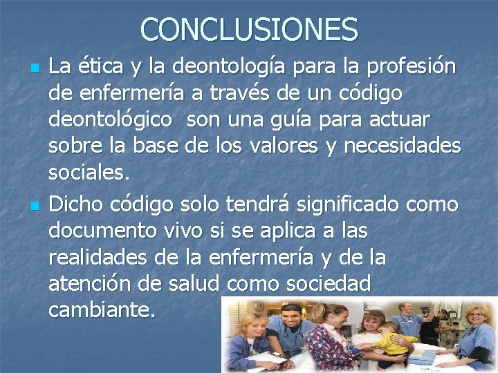 CONCLUSIONES n n La ética y la deontología para la profesión de enfermería a