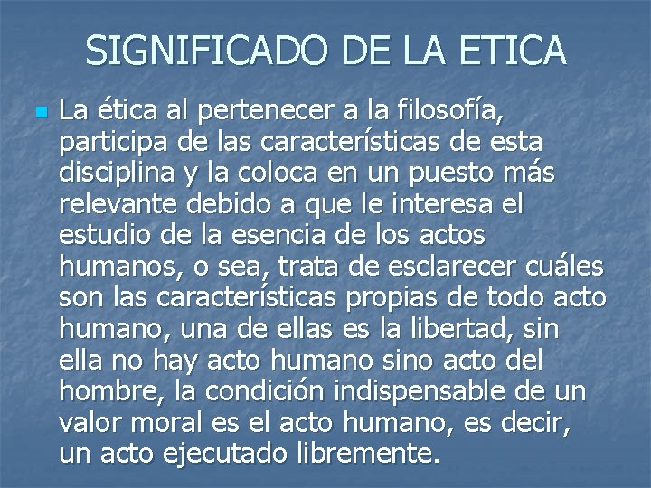 SIGNIFICADO DE LA ETICA n La ética al pertenecer a la filosofía, participa de