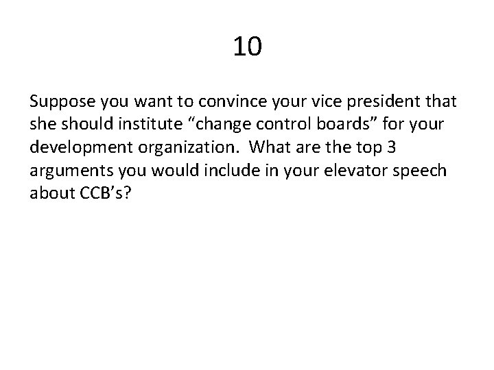 10 Suppose you want to convince your vice president that she should institute “change