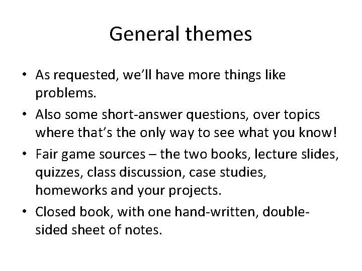 General themes • As requested, we’ll have more things like problems. • Also some