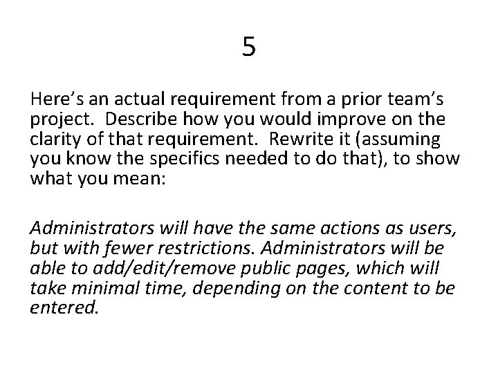 5 Here’s an actual requirement from a prior team’s project. Describe how you would
