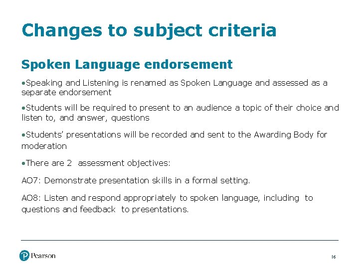 Changes to subject criteria Spoken Language endorsement • Speaking and Listening is renamed as