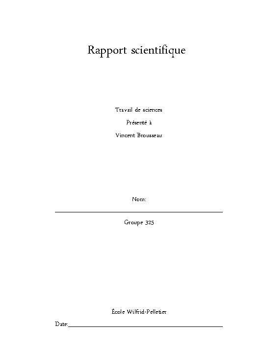 Rapport scientifique Travail de sciences Présenté à Vincent Brousseau Nom: ___________________ Groupe 325 École