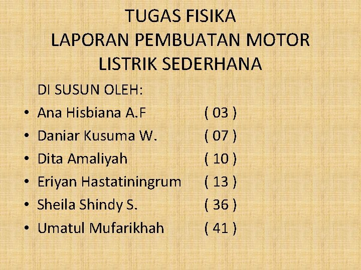 TUGAS FISIKA LAPORAN PEMBUATAN MOTOR LISTRIK SEDERHANA DI SUSUN OLEH: • • • Ana