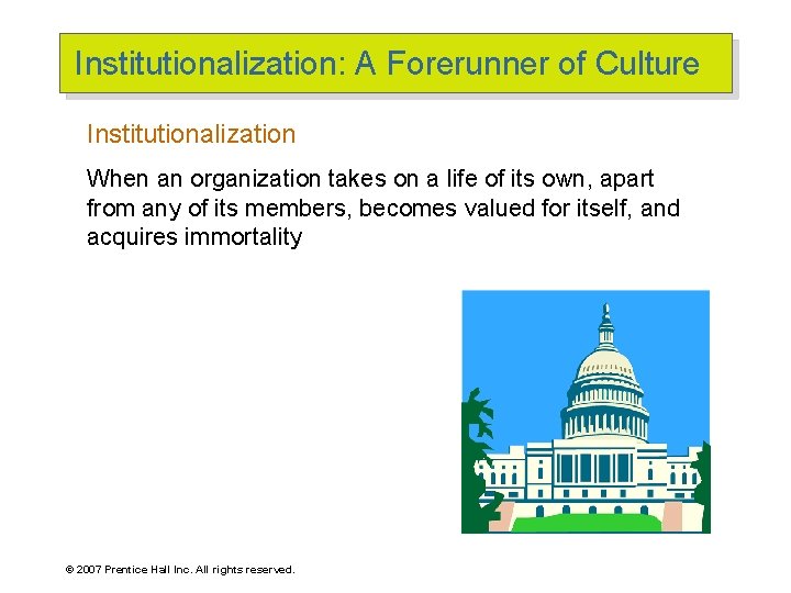 Institutionalization: A Forerunner of Culture Institutionalization When an organization takes on a life of