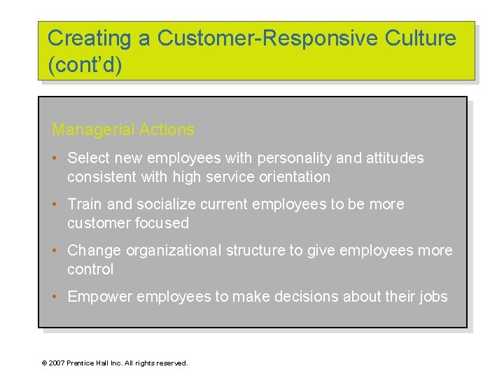 Creating a Customer-Responsive Culture (cont’d) Managerial Actions • Select new employees with personality and