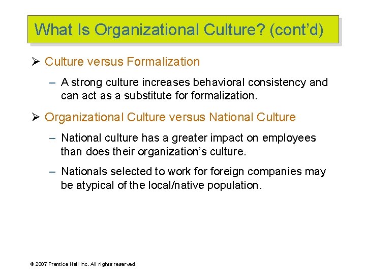 What Is Organizational Culture? (cont’d) Ø Culture versus Formalization – A strong culture increases