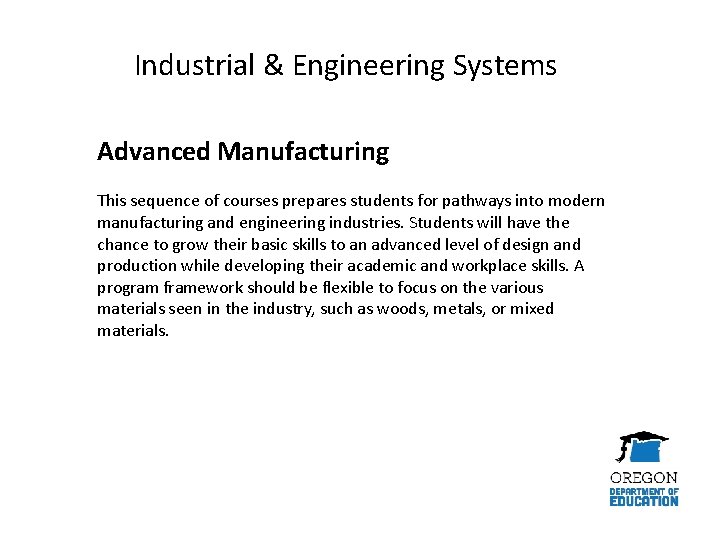 Industrial & Engineering Systems Advanced Manufacturing This sequence of courses prepares students for pathways