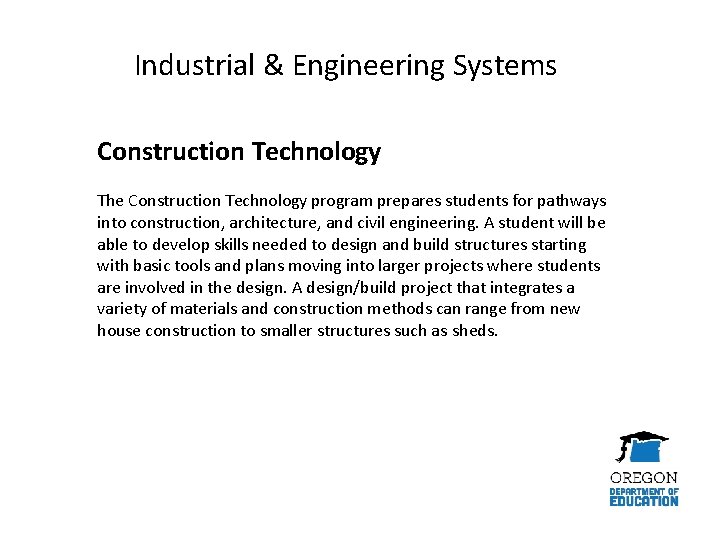 Industrial & Engineering Systems Construction Technology The Construction Technology program prepares students for pathways