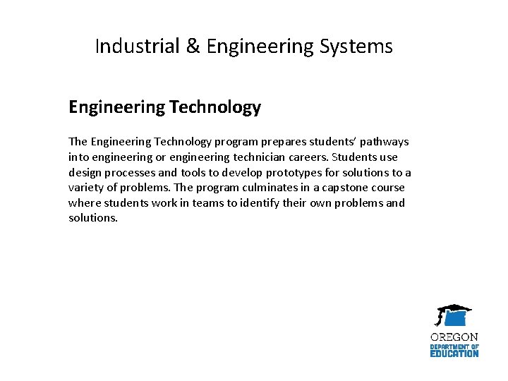 Industrial & Engineering Systems Engineering Technology The Engineering Technology program prepares students’ pathways into