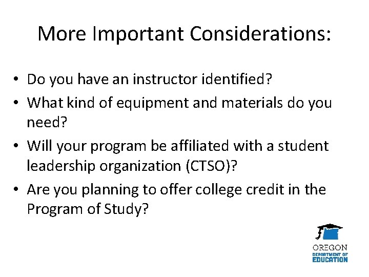 More Important Considerations: • Do you have an instructor identified? • What kind of