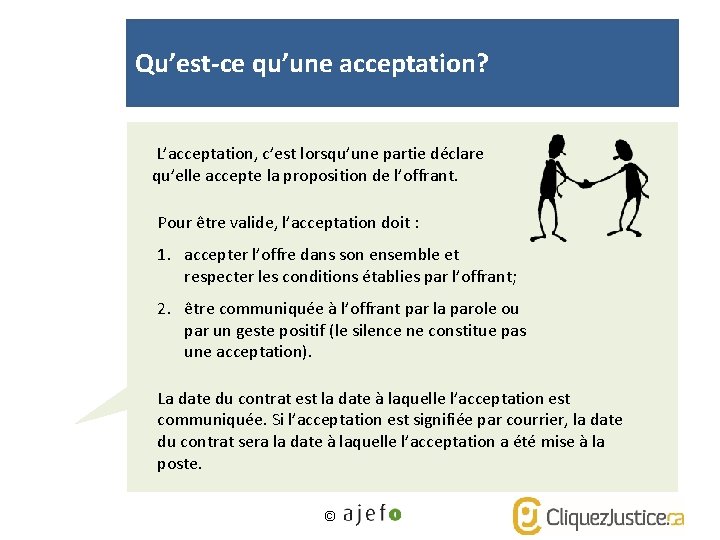 Qu’est-ce qu’une acceptation? L’acceptation, c’est lorsqu’une partie déclare qu’elle accepte la proposition de l’offrant.