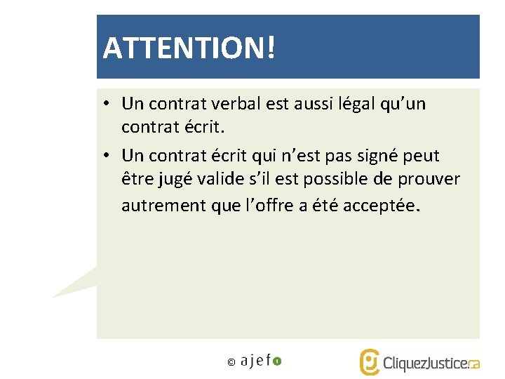 ATTENTION! • Un contrat verbal est aussi légal qu’un contrat écrit. • Un contrat