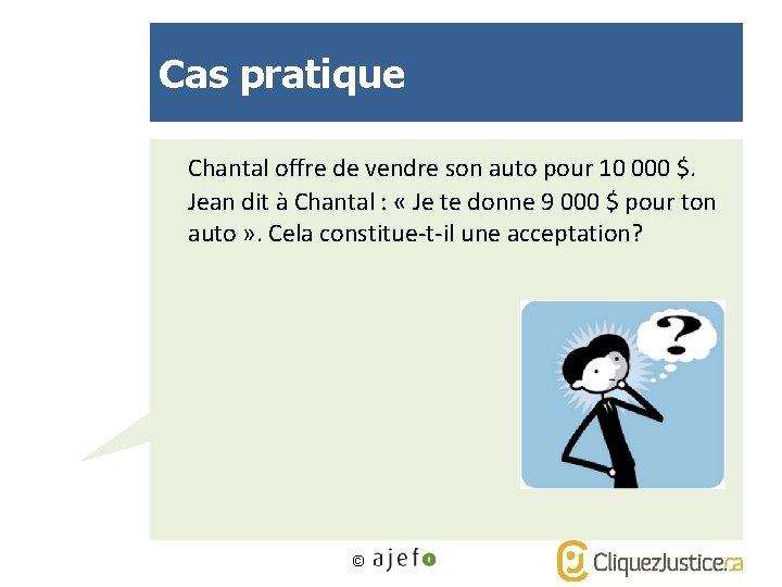 Cas pratique Chantal offre de vendre son auto pour 10 000 $. Jean dit