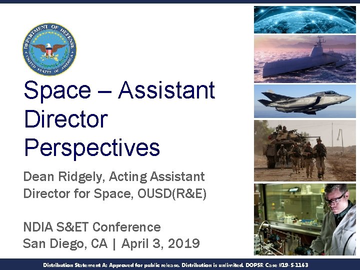 Space – Assistant Director Perspectives Dean Ridgely, Acting Assistant Director for Space, OUSD(R&E) NDIA