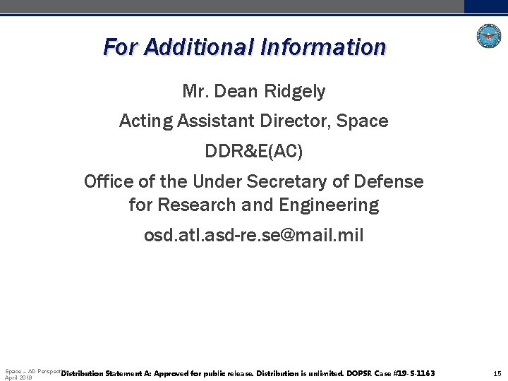 For Additional Information Mr. Dean Ridgely Acting Assistant Director, Space DDR&E(AC) Office of the