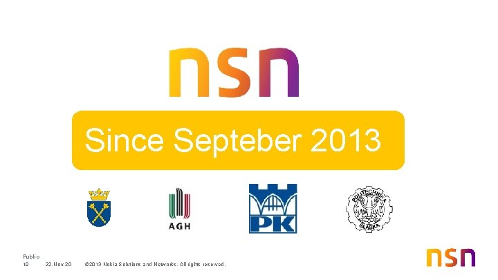 Since Septeber 2013 Public 19 22 -Nov-20 © 2013 Nokia Solutions and Networks. All Since Septeber 2013 Public 19 22 -Nov-20 © 2013 Nokia Solutions and Networks. All