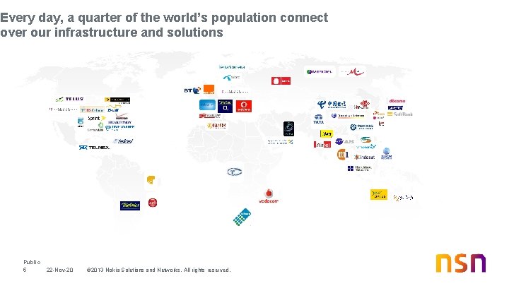 Every day, a quarter of the world’s population connect over our infrastructure and solutions Every day, a quarter of the world’s population connect over our infrastructure and solutions