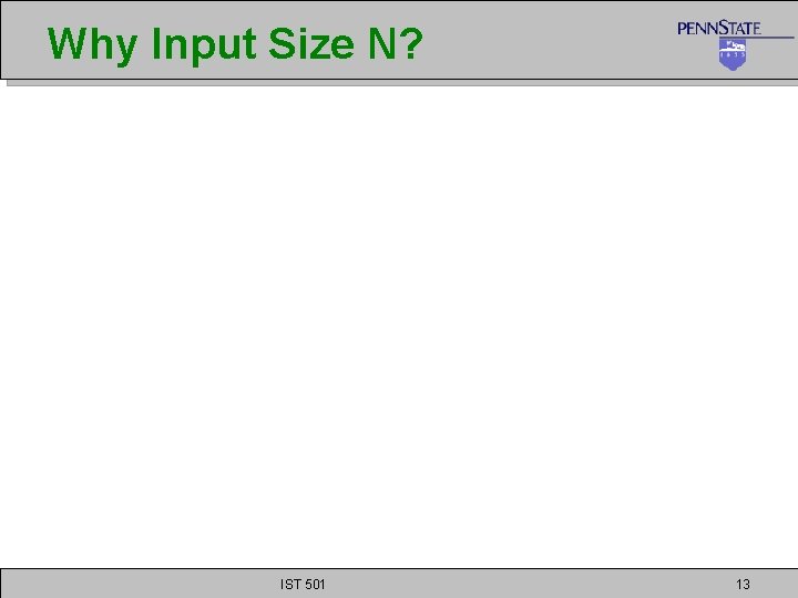 Why Input Size N? IST 501 13 