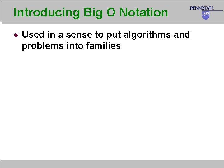 Introducing Big O Notation l Used in a sense to put algorithms and problems