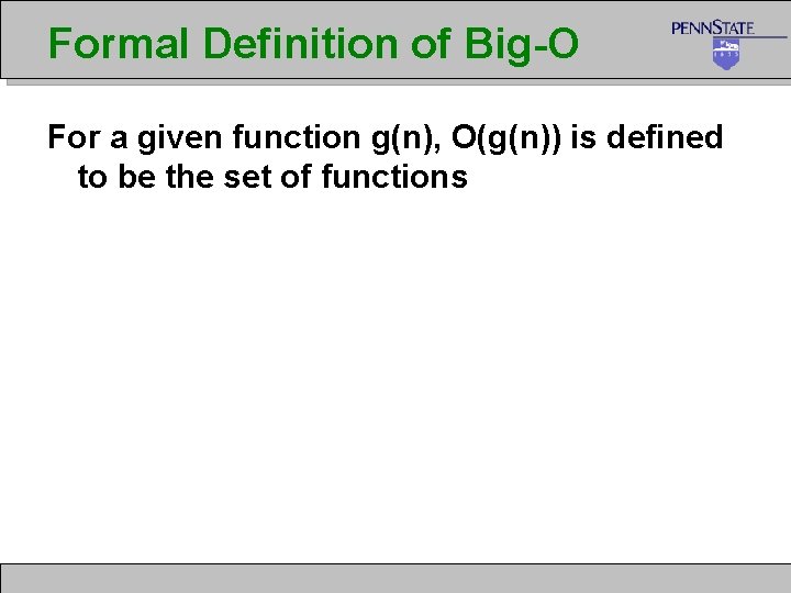 Formal Definition of Big-O For a given function g(n), O(g(n)) is defined to be