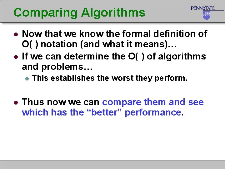 Comparing Algorithms l l Now that we know the formal definition of O( )