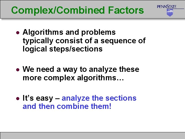Complex/Combined Factors l Algorithms and problems typically consist of a sequence of logical steps/sections
