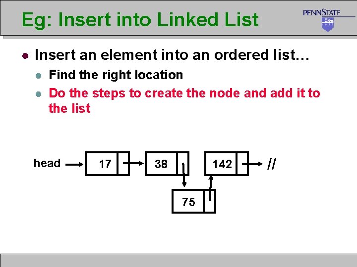 Eg: Insert into Linked List l Insert an element into an ordered list… l