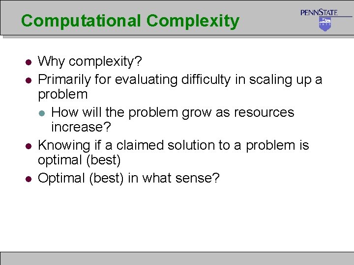 Computational Complexity l l Why complexity? Primarily for evaluating difficulty in scaling up a