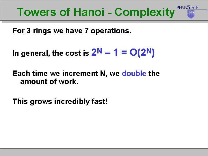 Towers of Hanoi - Complexity For 3 rings we have 7 operations. In general,