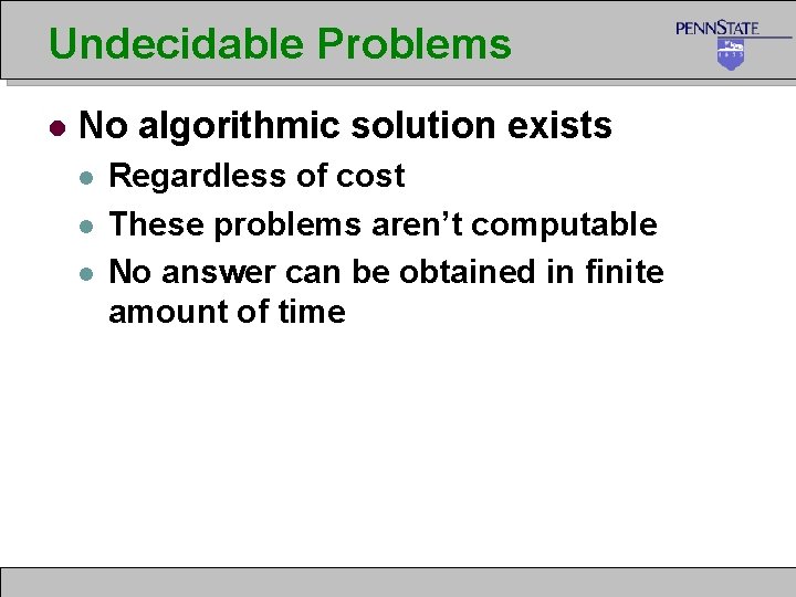 Undecidable Problems l No algorithmic solution exists l l l Regardless of cost These