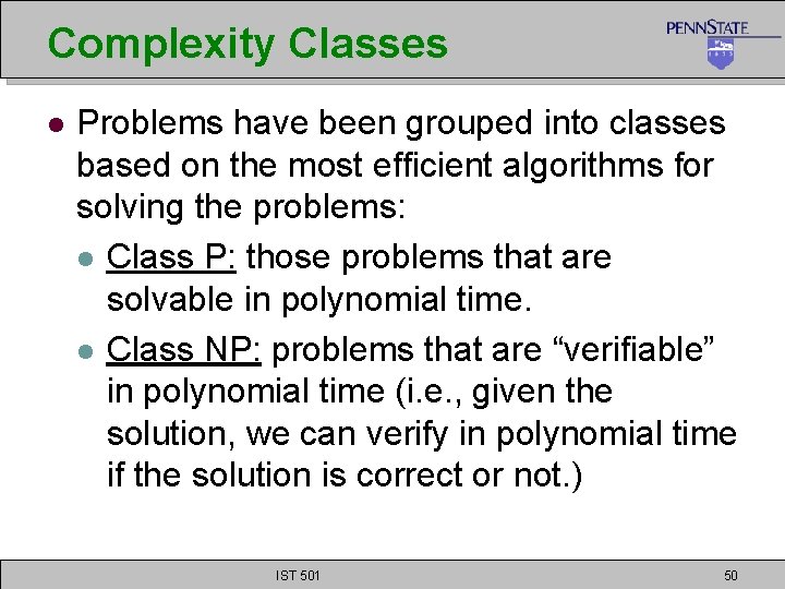 Complexity Classes l Problems have been grouped into classes based on the most efficient