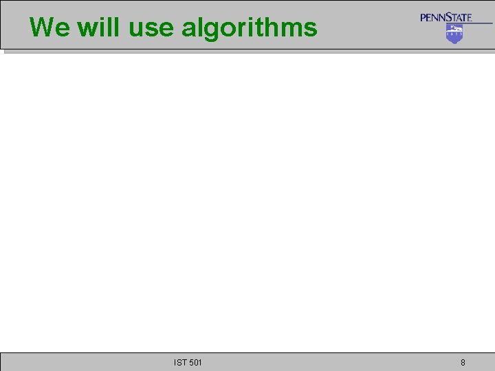 We will use algorithms IST 501 8 