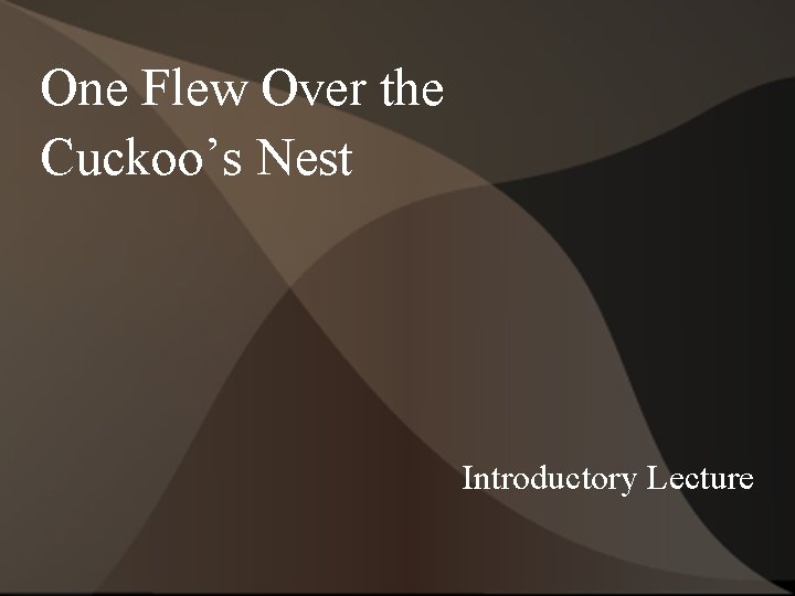 One Flew Over the Cuckoo’s Nest Introductory Lecture 