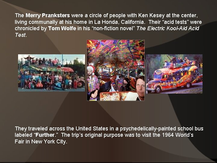 The Merry Pranksters were a circle of people with Ken Kesey at the center,