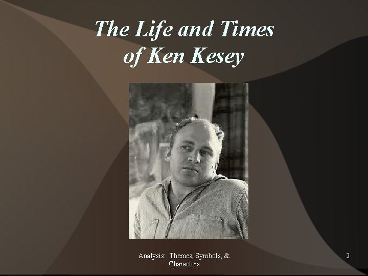 The Life and Times of Ken Kesey Analysis: Themes, Symbols, & Characters 2 