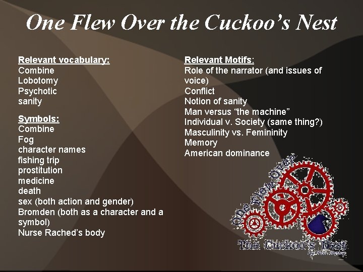 One Flew Over the Cuckoo’s Nest Relevant vocabulary: Combine Lobotomy Psychotic sanity Symbols: Combine