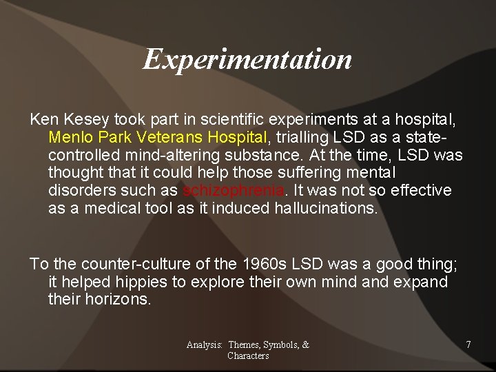 Experimentation Kesey took part in scientific experiments at a hospital, Menlo Park Veterans Hospital,