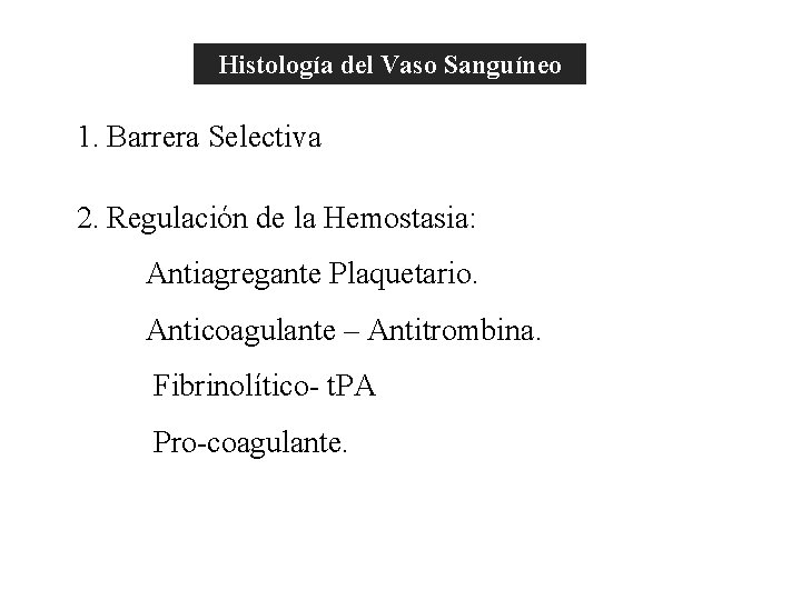 Histología del Vaso Sanguíneo 1. Barrera Selectiva El Endotelio (Funciones) 2. Regulación de la Histología del Vaso Sanguíneo 1. Barrera Selectiva El Endotelio (Funciones) 2. Regulación de la