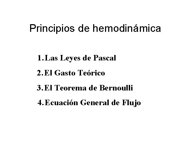 Principios de hemodinámica 1. Las Leyes de Pascal 2. El Gasto Teórico 3. El Principios de hemodinámica 1. Las Leyes de Pascal 2. El Gasto Teórico 3. El