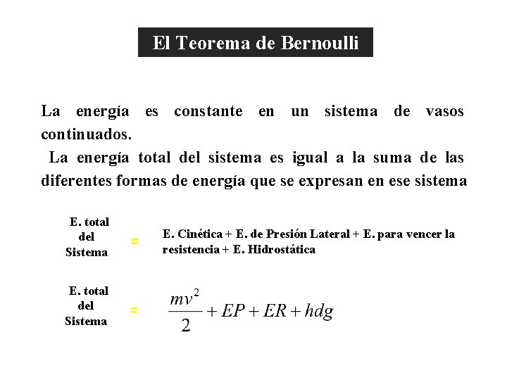 El Teorema de Bernoulli La energía es constante en un sistema de vasos continuados. El Teorema de Bernoulli La energía es constante en un sistema de vasos continuados.